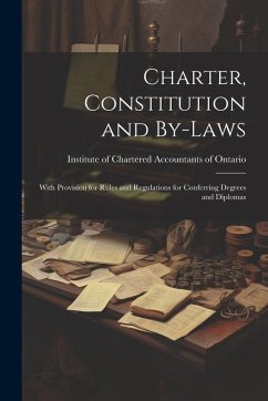Cover Charter, Constitution and By-laws: With Provision for Rules and Regulations for Conferring Degrees and Diplomas
