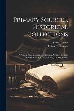 Primary Sources, Historical Collections: A Peasant Sage of Japan; The Life and Work of Sontoku Ninomiya, With a Foreword by T. S. Wentworth - Tomita, Kokei; Yoshimoto, Tadasu