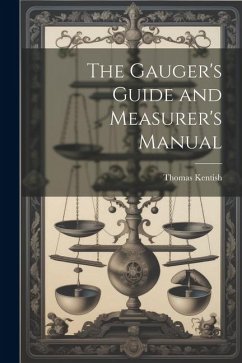 The Gauger's Guide and Measurer's Manual - Kentish, Thomas