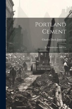 Portland Cement: Its Manufacture and Use - Jameson, Charles Davis