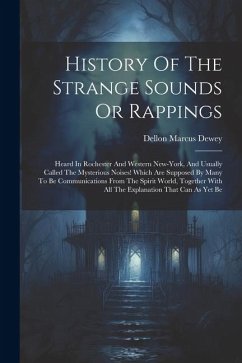 History Of The Strange Sounds Or Rappings - Dewey, Dellon Marcus