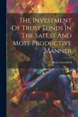 The Investment Of Trust Funds In The Safest And Most Productive Manner