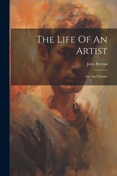 The Life Of An Artist: Art And Nature - Breton, Jules