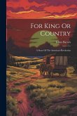 For King Or Country: A Story Of The American Revolution