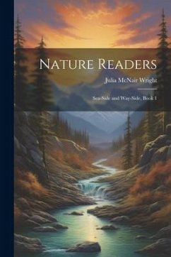 Nature Readers: Sea-Side and Way-Side, Book 1 - Wright, Julia Mcnair