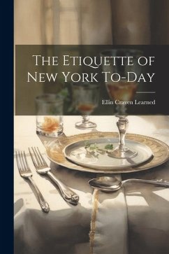 The Etiquette of New York To-Day - Learned, Ellin Craven