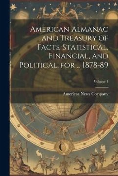 Cover American Almanac and Treasury of Facts, Statistical, Financial, and Political, for ... 1878-89; Volume 1
