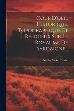 Coup D'oeil Historique, Topographique Et Religieux Sur Le Royaume De Sardaigne... - Troche, Nicolas Michel