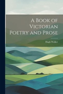 A Book of Victorian Poetry and Prose - Walker, Hugh