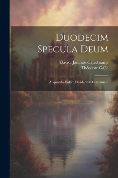 Duodecim specula deum: Aliquando videre desideranti concinnata - Galle, Théodore; David, Jan