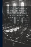 Della Certezza E Prova Criminale Col Confronto Di Varie Legislazioni D'europa Ed In Specie D'italia: Trattato...