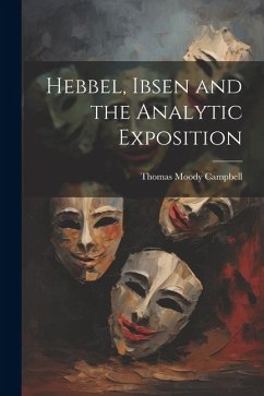 Hebbel, Ibsen and the Analytic Exposition - Campbell, Thomas Moody