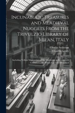 Incunabulic Treasures and Meadieval Nuggets From the Trivulzio Library of Milan, Italy: Including Vellum Manuscripts of the Thirteenth to Seventeenth - Family, Trivulzio; Sotheran, Charles