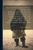 The Eventful Voyage Of H. M. Discovery Ship &quote;resolute&quote; To The Arctic Regions In Search Of Sir John Franklin And The Missing Crews Of H. M. Discovery S