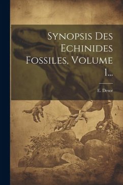 Synopsis Des Echinides Fossiles, Volume 1... - Desor, E.