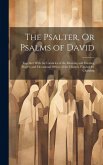 The Psalter, Or Psalms of David: Together With the Canticles of the Morning and Evening Prayer, and Occasional Offices of the Church. Figured for Chan