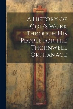 A History of God's Work Through his People for the Thornwell Orphanage - Anonymous