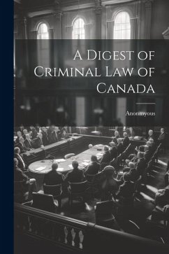 A Digest of Criminal Law of Canada - Anonmyous