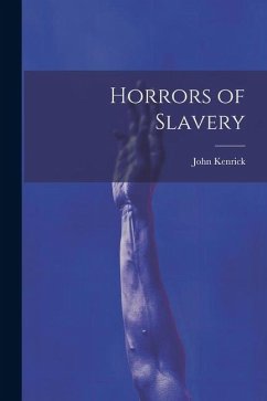 Horrors of Slavery - Kenrick, John