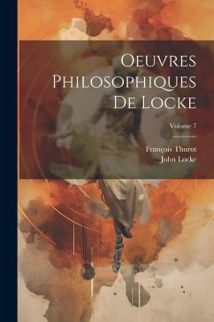 Oeuvres Philosophiques De Locke; Volume 7 - Thurot, François; Locke, John