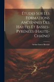 Études Sur Les Formations Anciennes Des Hautes Et Basses-pyrénées (haute-chaîne)