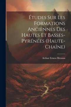 Études Sur Les Formations Anciennes Des Hautes Et Basses-pyrénées (haute-chaîne) - Bresson, Arthur Ernest