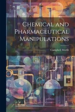 Chemical and Pharmaceutical Manipulations - Morfit, Campbell