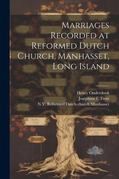 Marriages Recorded at Reformed Dutch Church, Manhasset, Long Island - Onderdonk, Henry; Frost, Josephine C.