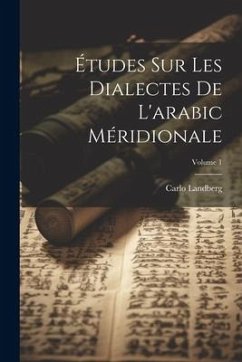 Études Sur Les Dialectes De L'arabic Méridionale; Volume 1 - Landberg, Carlo