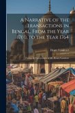 A Narrative of the Transactions in Bengal, From the Year 1760, to the Year 1764: During the Government of Mr. Henry Vansittart