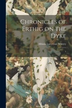 Chronicles of Erthig on the Dyke: 1 - Wherry, Albinia Lucy Cust