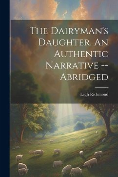 The Dairyman's Daughter. An Authentic Narrative -- Abridged - Richmond, Legh