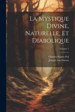 La mystique divine, naturelle, et diabolique; Volume 1 - Sainte-Foi, Charles