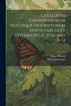 Catalogus Coleopterorum Hucusque Descriptorum Synonymicus Et Systematicus, Volumes 11-12 - Gemminger, Max
