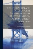 The Education and Status of Civil Engineers, in the United Kingdom and in Foreign Countries