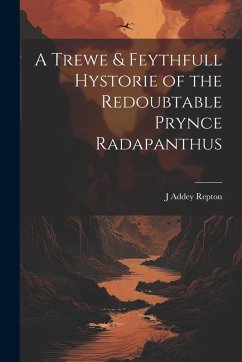 Cover A Trewe & Feythfull Hystorie of the Redoubtable Prynce Radapanthus