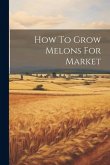 How To Grow Melons For Market