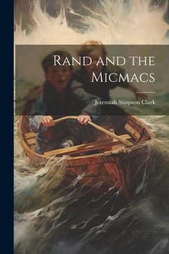 Rand and the Micmacs - Clark, Jeremiah Simpson