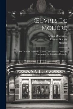 OEuvres De Molière: Les Facheux, Comédie. L'école Des Femmes, Comédie. L'impromptu De Versailles, Comédie - Molière; Mesnard, Paul; Despois, Eugène