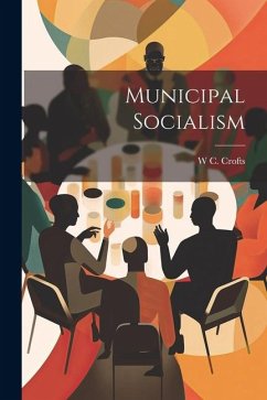 Municipal Socialism - Crofts, W. C.