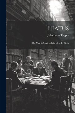 Hiatus: The Void in Modern Education, by Outis - Tupper, John Lucas