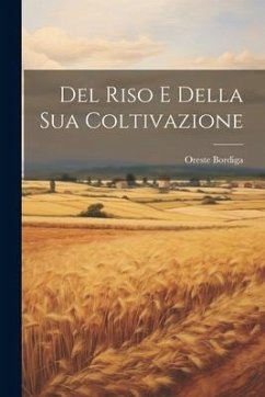 Del Riso E Della Sua Coltivazione - Bordiga, Oreste