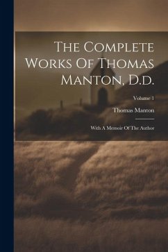 The Complete Works Of Thomas Manton, D.d.: With A Memoir Of The Author; Volume 1 - Manton, Thomas