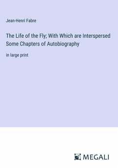 The Life of the Fly; With Which are Interspersed Some Chapters of Autobiography - Fabre, Jean-Henri