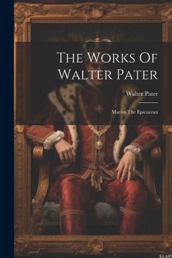 The Works Of Walter Pater: Marius The Epicurean - Pater, Walter