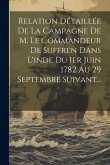 Relation Détaillée De La Campagne De M. Le Commandeur De Suffren Dans L'inde Du 1er Juin 1782 Au 29 Septembre Suivant...