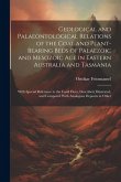 Geological and Palaeontological Relations of the Coal and Plant-Bearing Beds of Palaezoic and Mesozoic Age in Eastern Australia and Tasmania: With Spe