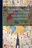 Recherches Sur Les Initiations Anciennes Et Modernes...