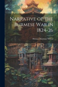 Narrative of the Burmese War in 1824-26 - Wilson, Horace Hayman