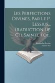 Les Perfections Divines, Par Le P. Lessius... Traduction De Ch. Sainte-foi...
